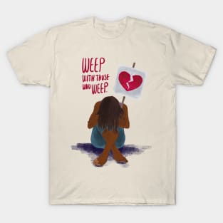 Weep With Those Who Weep T-Shirt